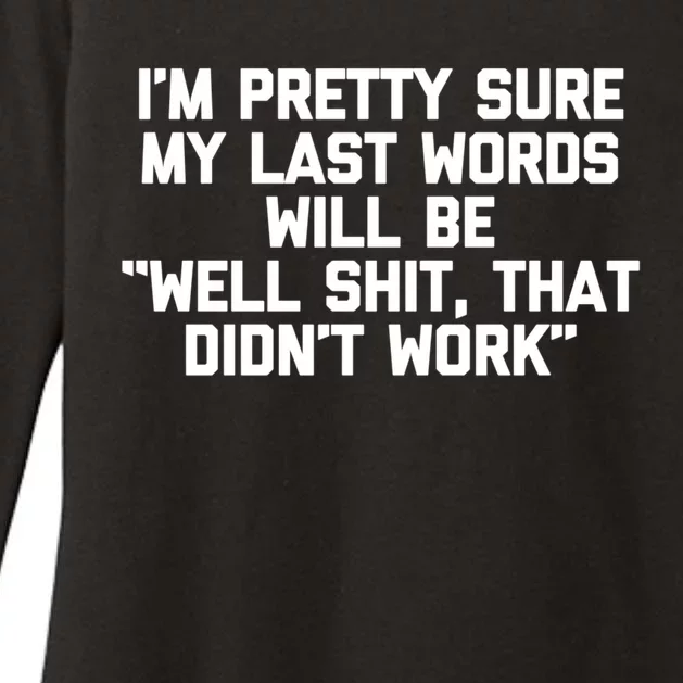 My Last Words Will Be Well Shit That Didnt Work Funny Meaningful Gift Womens CVC Long Sleeve Shirt