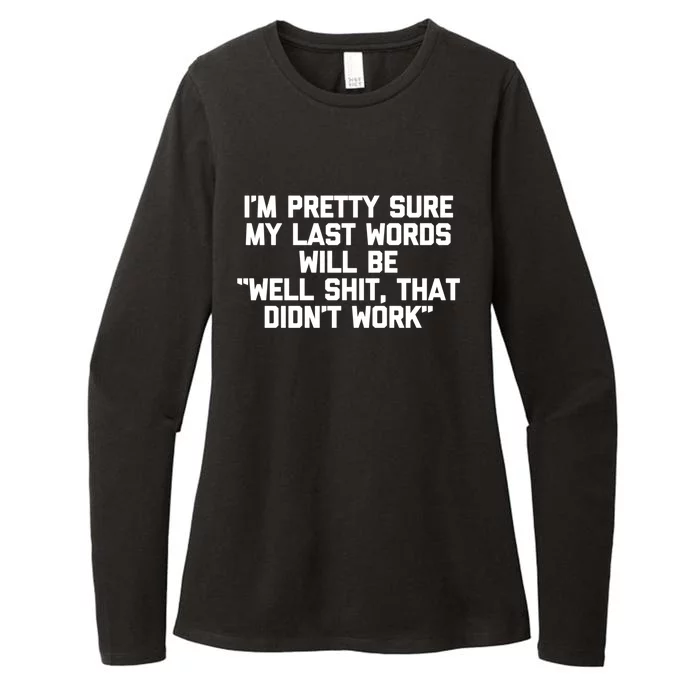 My Last Words Will Be Well Shit That Didnt Work Funny Meaningful Gift Womens CVC Long Sleeve Shirt