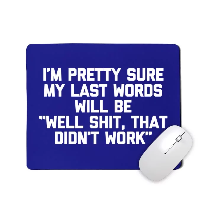 My Last Words Will Be Well Shit That Didnt Work Funny Meaningful Gift Mousepad