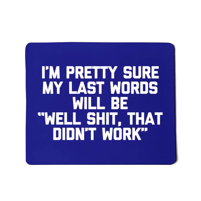 My Last Words Will Be Well Shit That Didnt Work Funny Meaningful Gift Mousepad