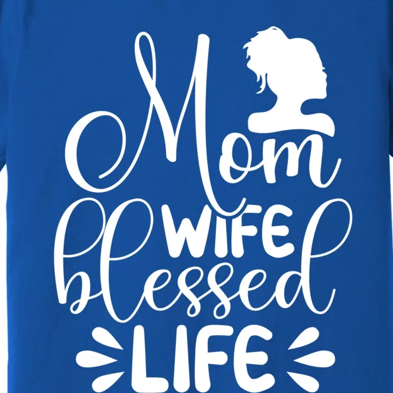 Mom Life Wife Blessed Cute Idea For Mothers Day Gift Premium T-Shirt