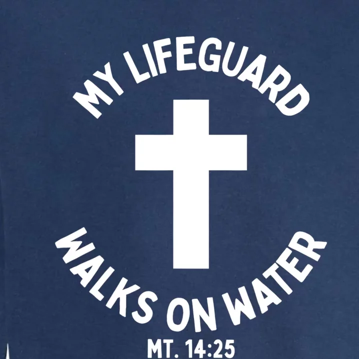 My Lifeguard Walks On Water Jesus Christ Christian Faith Garment-Dyed Sweatshirt