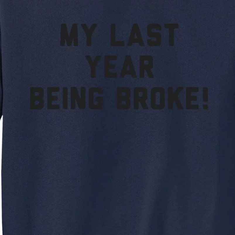 My Last Year Being Broke Tall Sweatshirt