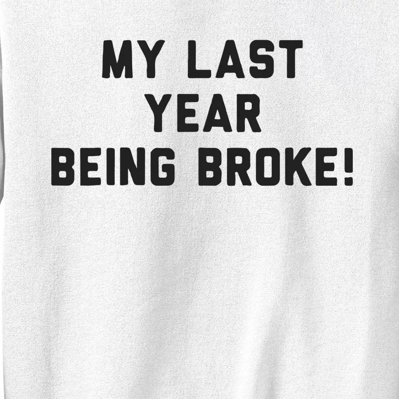 My Last Year Being Broke Sweatshirt