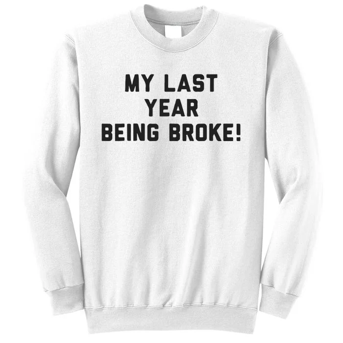 My Last Year Being Broke Sweatshirt