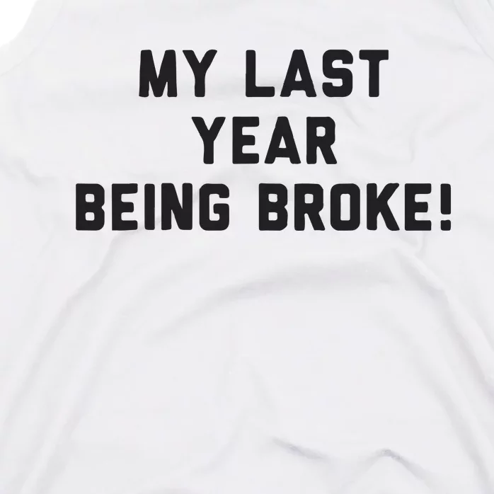 My Last Year Being Broke Tank Top