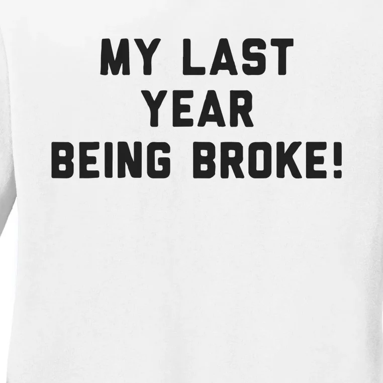 My Last Year Being Broke Ladies Long Sleeve Shirt