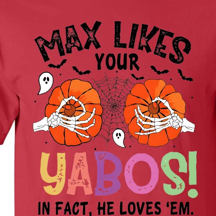 Max Likes Your Yabos In Fact He Loves Em Halloween Funny Boobs Tall T-Shirt