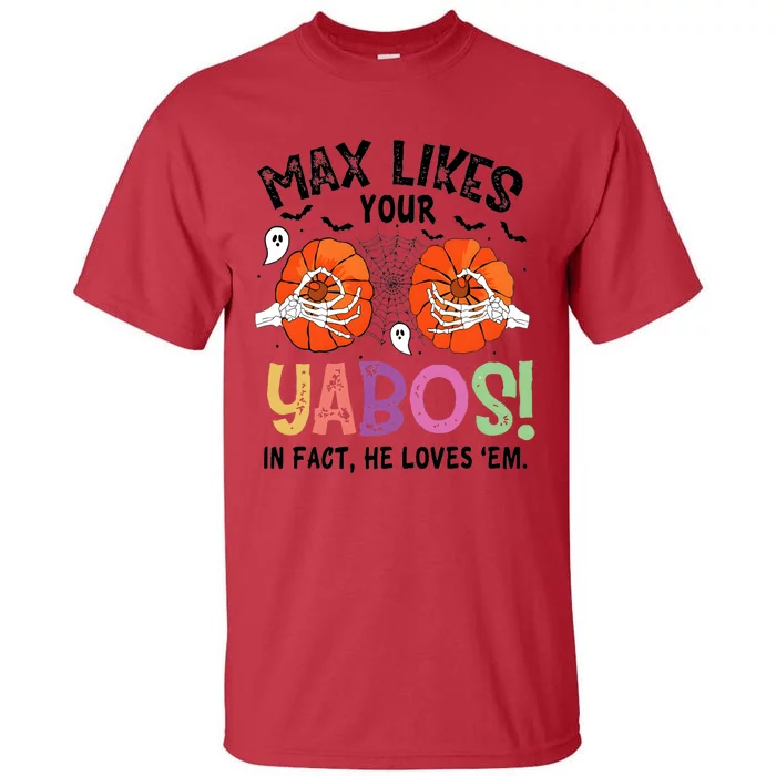 Max Likes Your Yabos In Fact He Loves Em Halloween Funny Boobs Tall T-Shirt