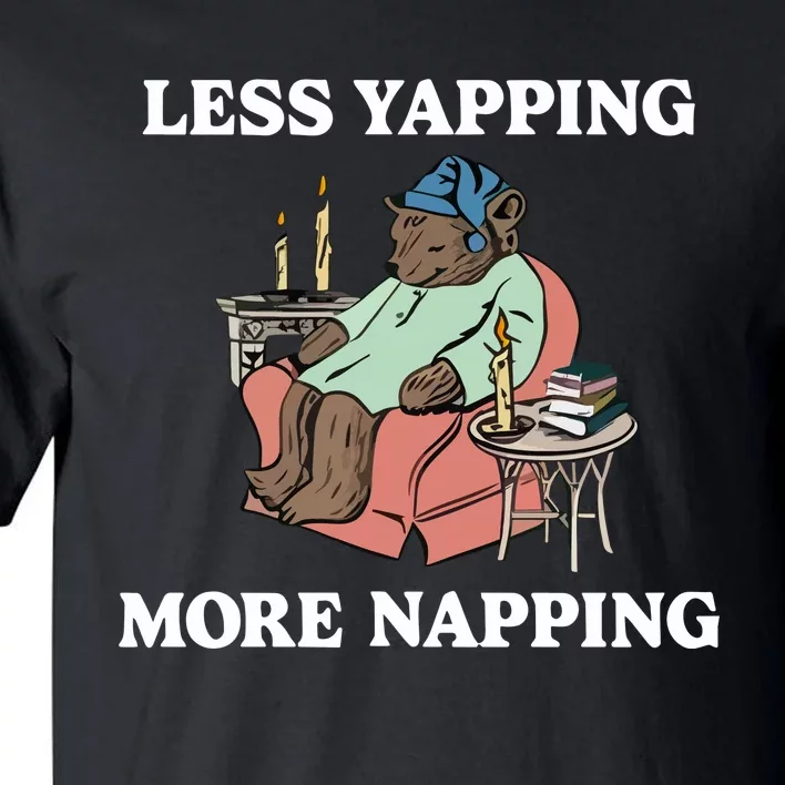 Middleclassfancy Less Yapping More Napping Tall T-Shirt