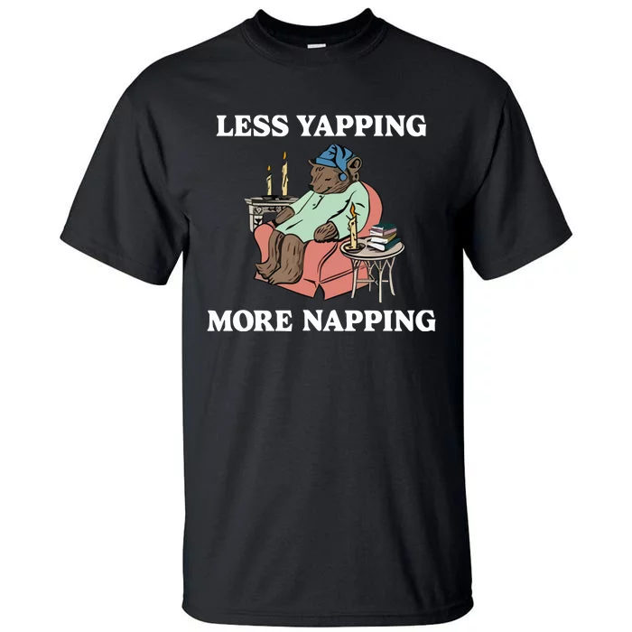 Middleclassfancy Less Yapping More Napping Tall T-Shirt