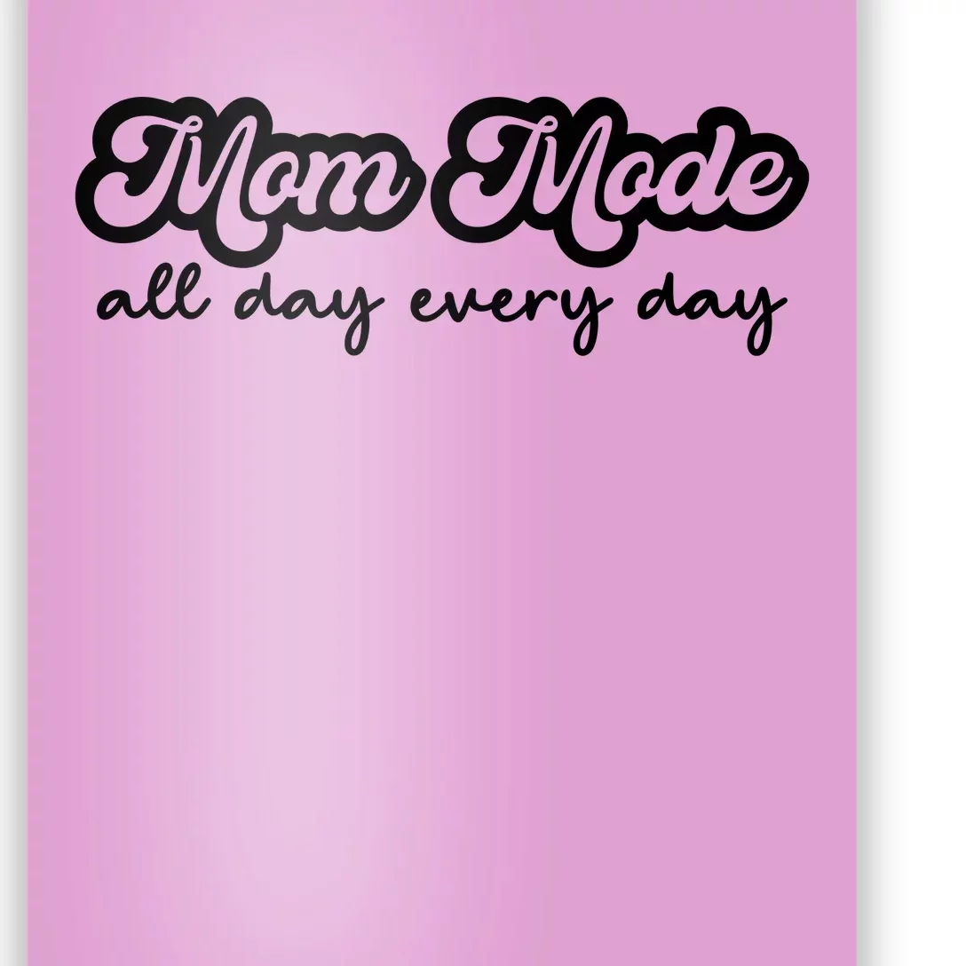 Mom Made All Day Every Day Poster