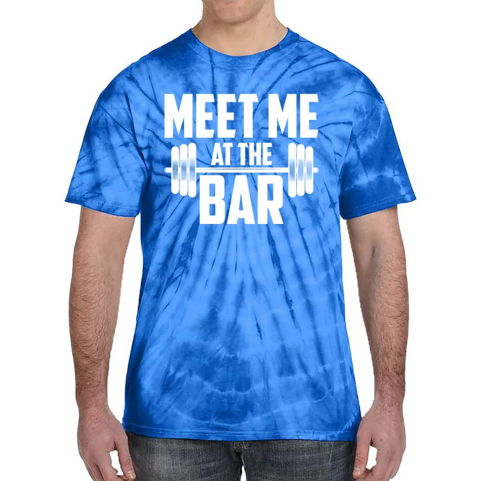 Meet Me At The Bar Gym Weightlifters Gym Buddies Workout Meaningful Gift Tie-Dye T-Shirt