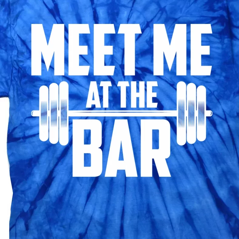 Meet Me At The Bar Gym Weightlifters Gym Buddies Workout Meaningful Gift Tie-Dye T-Shirt