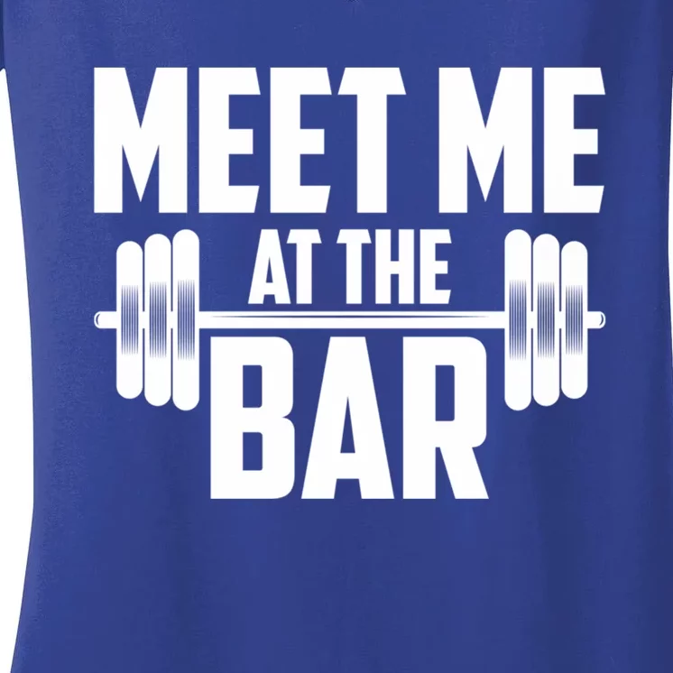 Meet Me At The Bar Gym Weightlifters Gym Buddies Workout Meaningful Gift Women's V-Neck T-Shirt