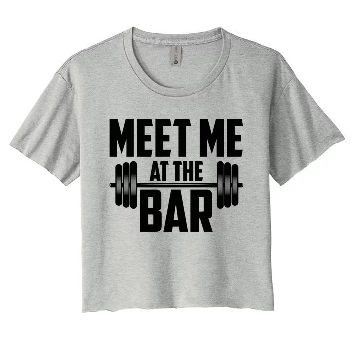 Meet Me At The Bar Gym Weightlifters Gym Buddies Workout Meaningful Gift Women's Crop Top Tee