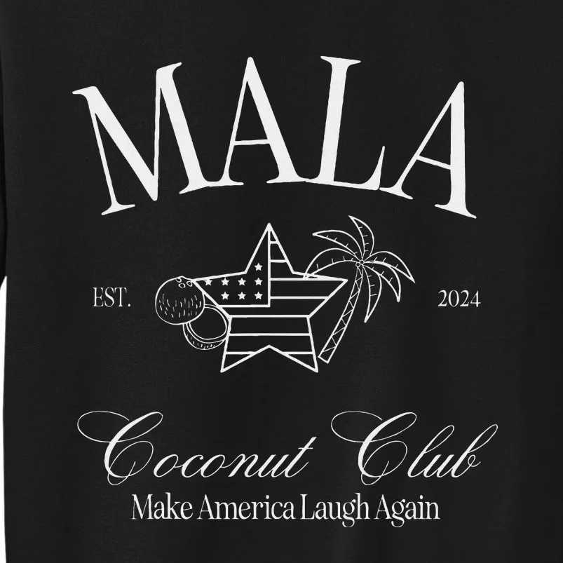 Mala Make America Laugh Again Coconut Is Brat Tall Sweatshirt