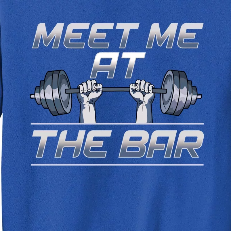 Meet Me At The Bar Motivated Weightlifting Gym Pun Gift Tall Sweatshirt