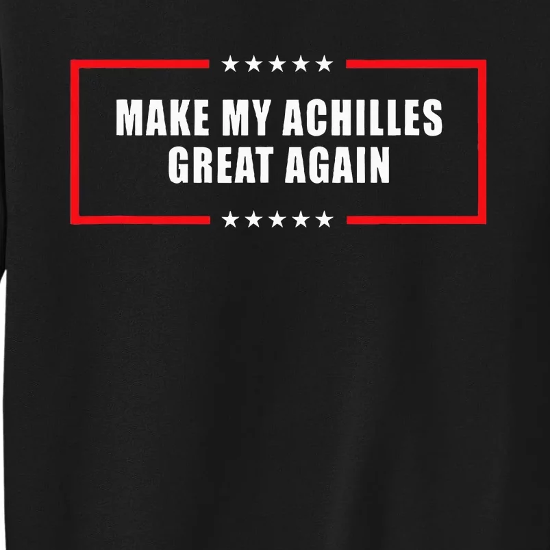 Make My Achilles Great Again Achilles Surgery Recovery Sweatshirt