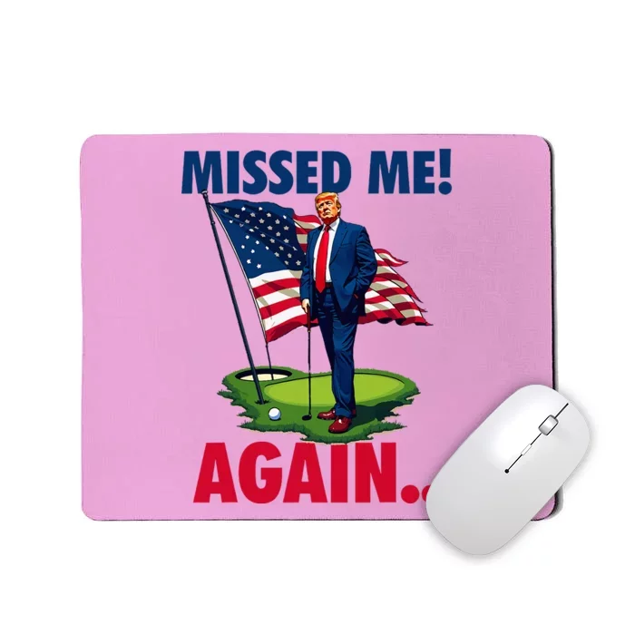 Missed Me Again You Missed Trump Golf 2024 Mousepad