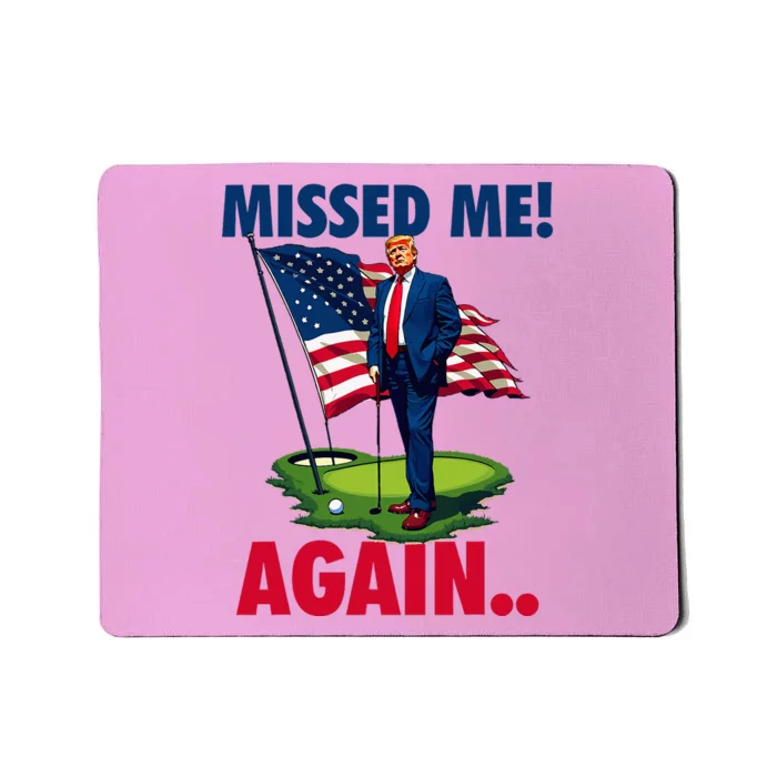 Missed Me Again You Missed Trump Golf 2024 Mousepad