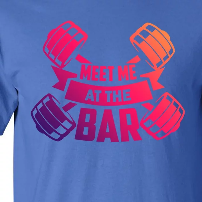 Meet Me At The Bar Workout Gift Tall T-Shirt