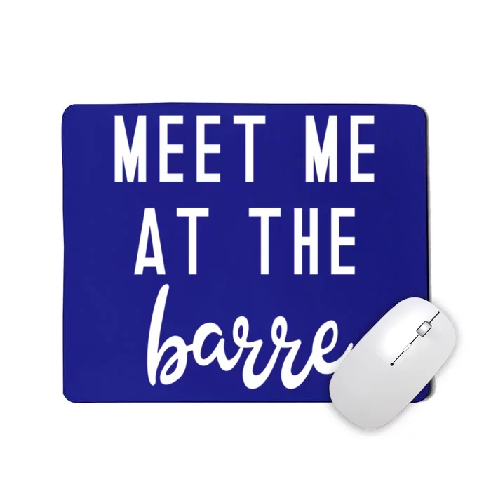 Meet Me At The Barre Gift Cute Funny Fitness Gym Class Great Gift Mousepad