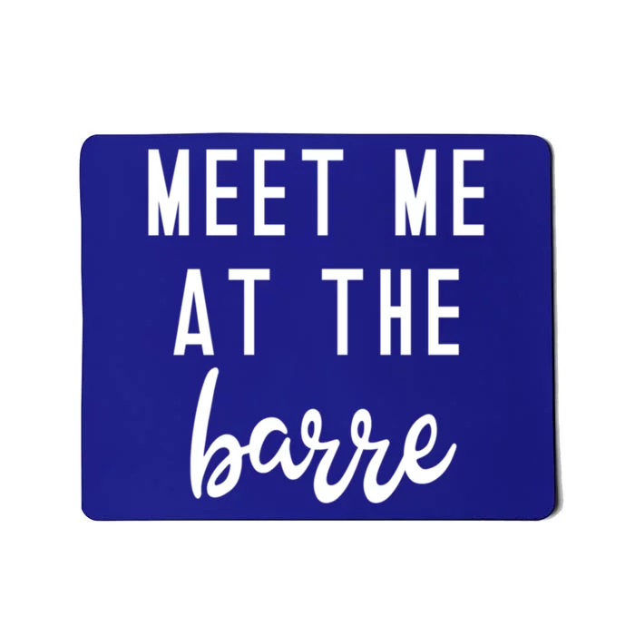 Meet Me At The Barre Gift Cute Funny Fitness Gym Class Great Gift Mousepad