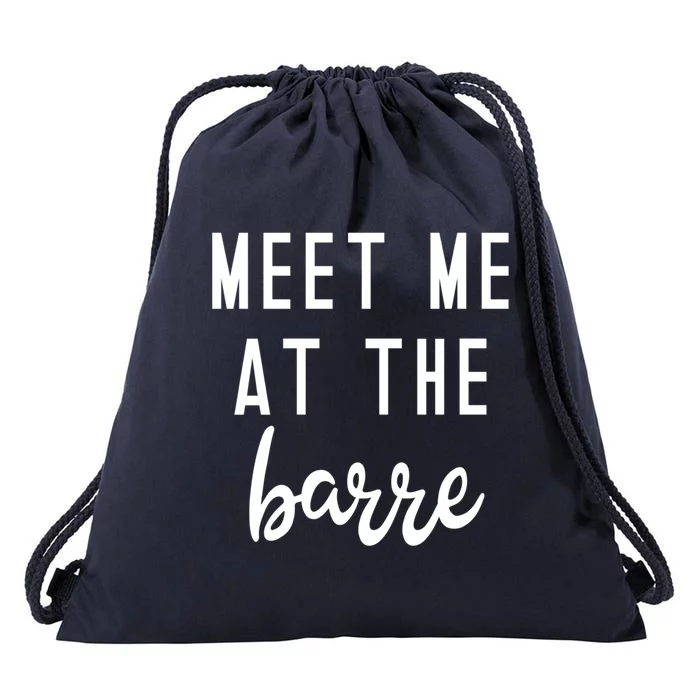 Meet Me At The Barre Gift Cute Funny Fitness Gym Class Great Gift Drawstring Bag