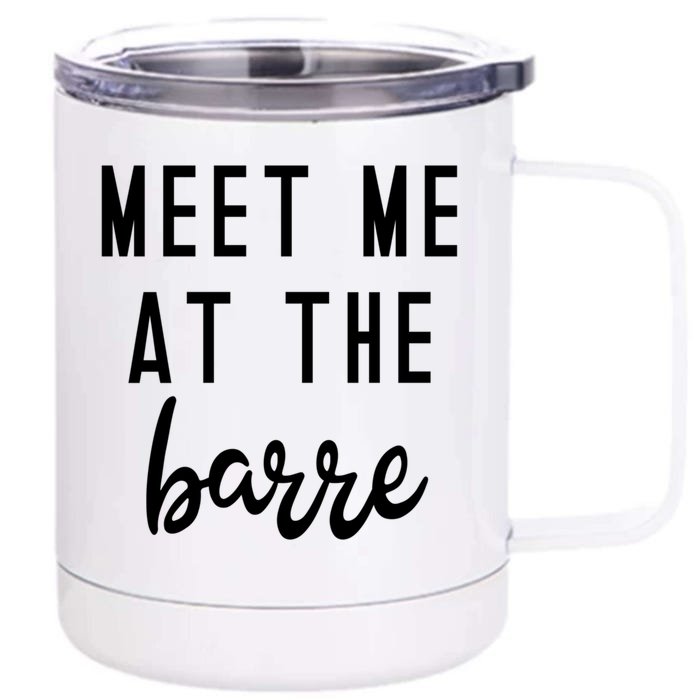 Meet Me At The Barre Gift Cute Funny Fitness Gym Class Great Gift Front & Back 12oz Stainless Steel Tumbler Cup