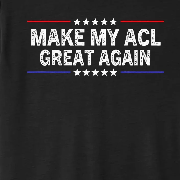 Make My ACL Great Again Funny ACL therapy Injury Recovery ChromaSoft Performance T-Shirt