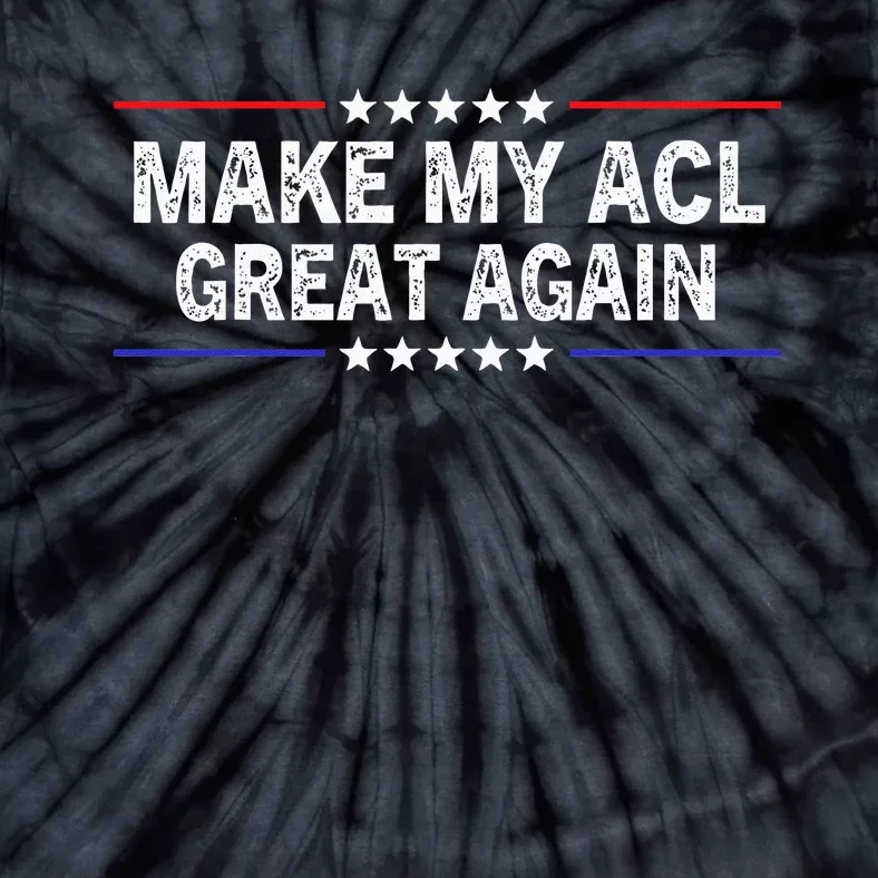 Make My ACL Great Again Funny ACL therapy Injury Recovery Tie-Dye T-Shirt