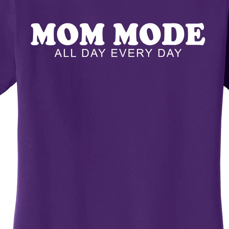 Mom Mode All Day Every Day Women's T-Shirt