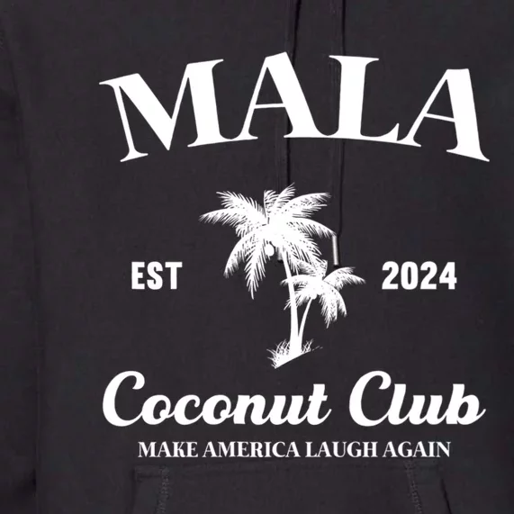 Mala Make America Laugh Again Coconut Club Premium Hoodie