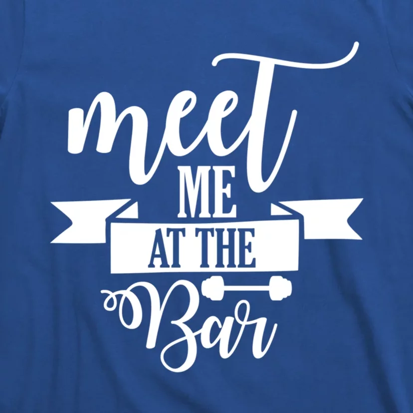 Meet Me At The Bar Barbell Funny Gift Gym Workout Motivational Meaningful Gift T-Shirt