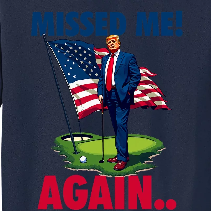 Missed Me Again You Missed Trump Golf 2024 Tall Sweatshirt