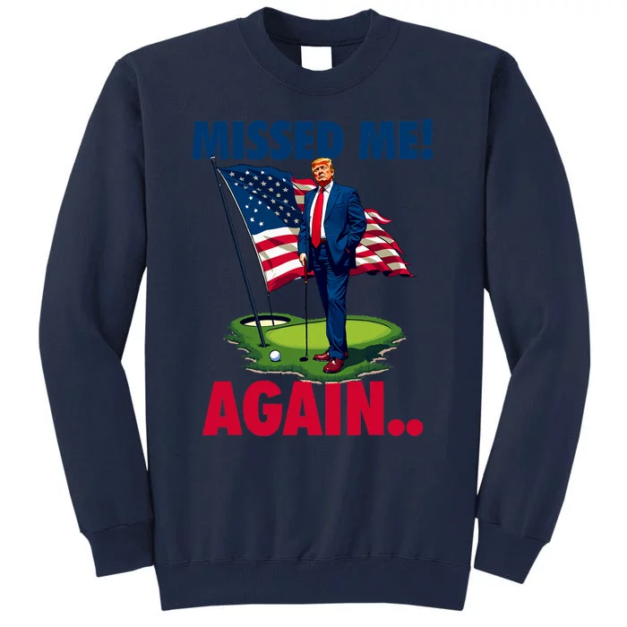 Missed Me Again You Missed Trump Golf 2024 Tall Sweatshirt