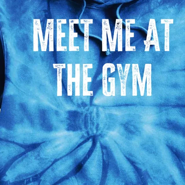 Meet Me At The Gym Funny Gym Quotes Funny Fitness Cute Gift Tie Dye Hoodie