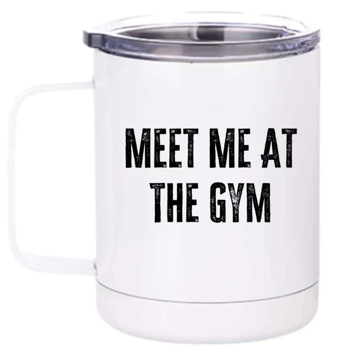 Meet Me At The Gym Funny Gym Quotes Funny Fitness Cute Gift Front & Back 12oz Stainless Steel Tumbler Cup