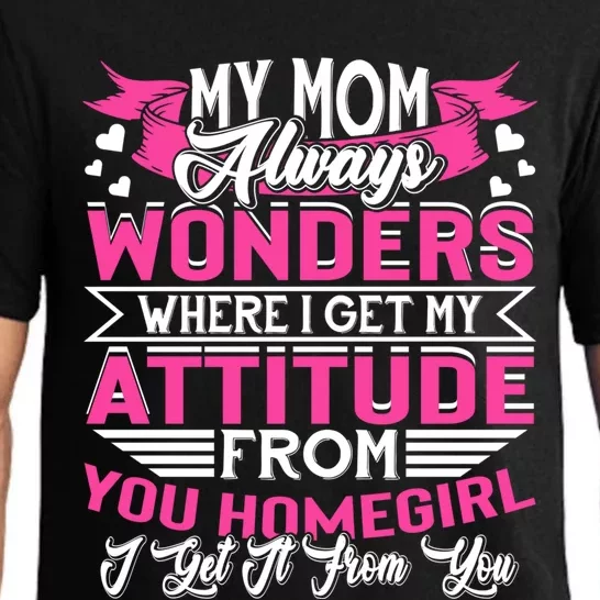 My Mom Always Wonders Where I Get My Attitude Funny Gift Pajama Set