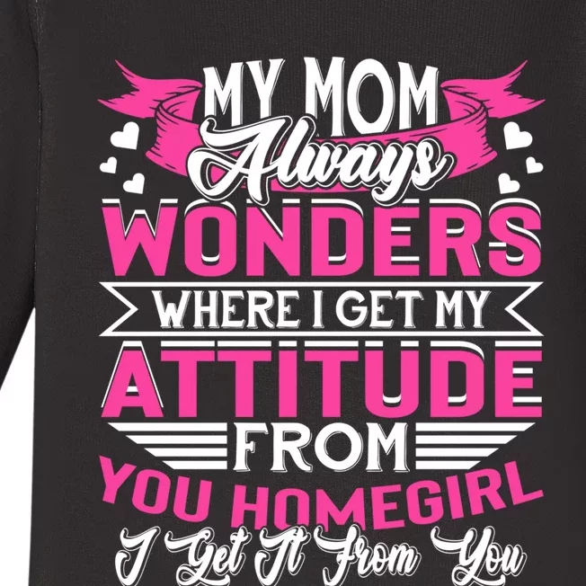 My Mom Always Wonders Where I Get My Attitude Funny Gift Baby Long Sleeve  Bodysuit