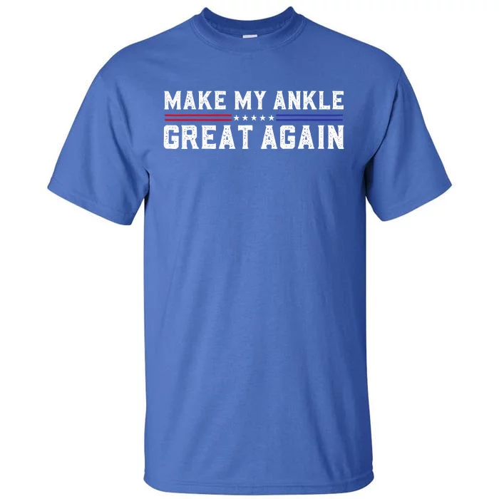 Make My Ankle Great Again Funny Ankle Surgery Ankle Injury Tall T-Shirt