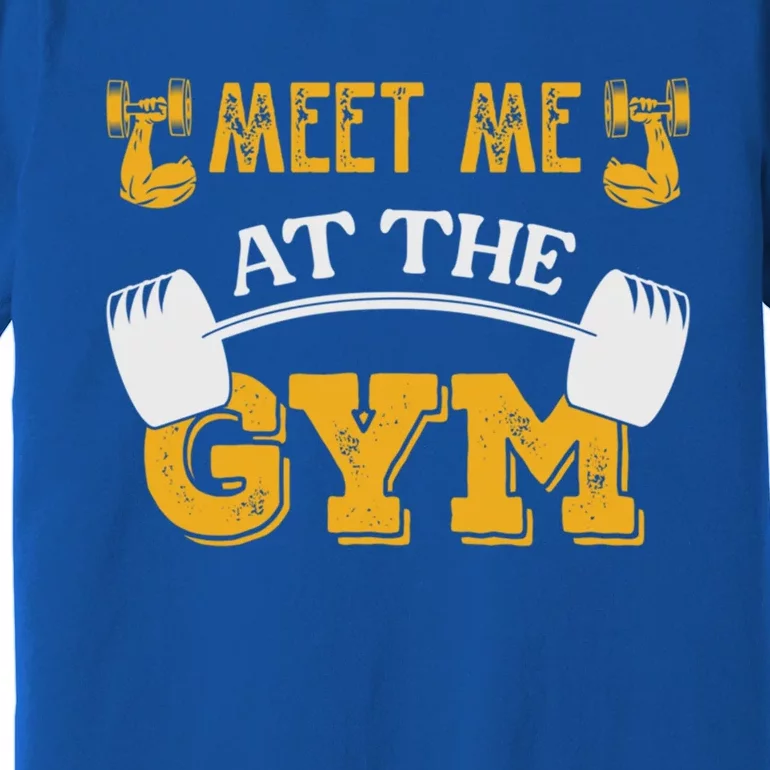 Meet Me At The Gym Meaningful Gift Premium T-Shirt