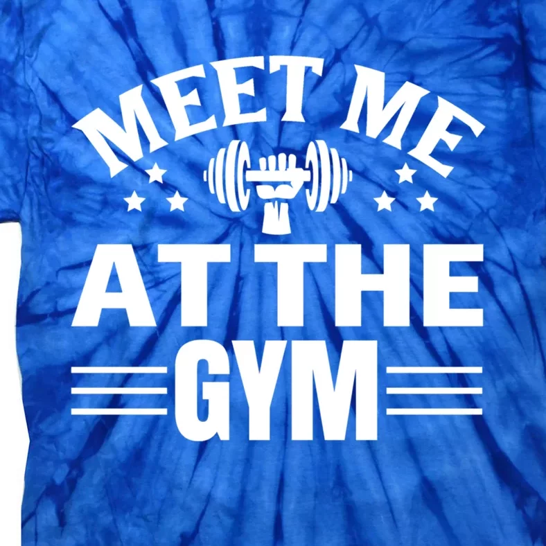 Meet Me At The Gymgift Awesome Fitness Gym Wear Workout Lifting Gift Tie-Dye T-Shirt