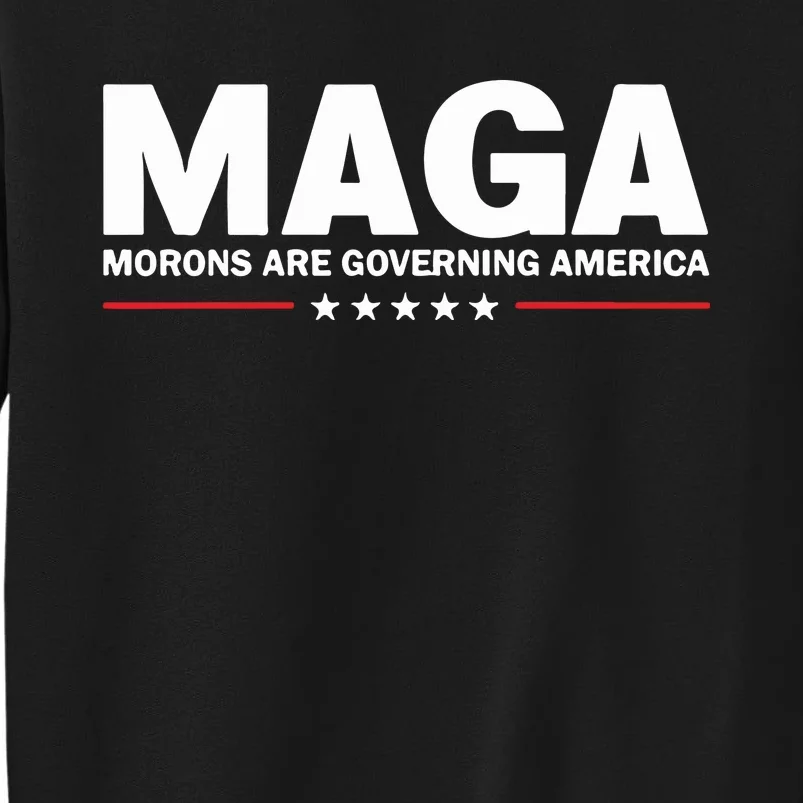 Maga Morons Are Governing America Sweatshirt