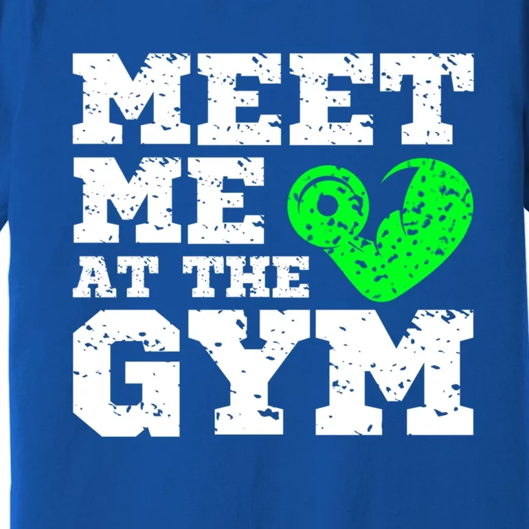 Meet Me At The Gym Funny Gym Quote Fitness Lovers Workout Gift Premium T-Shirt