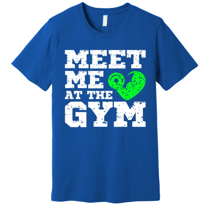 Meet Me At The Gym Funny Gym Quote Fitness Lovers Workout Gift Premium T-Shirt