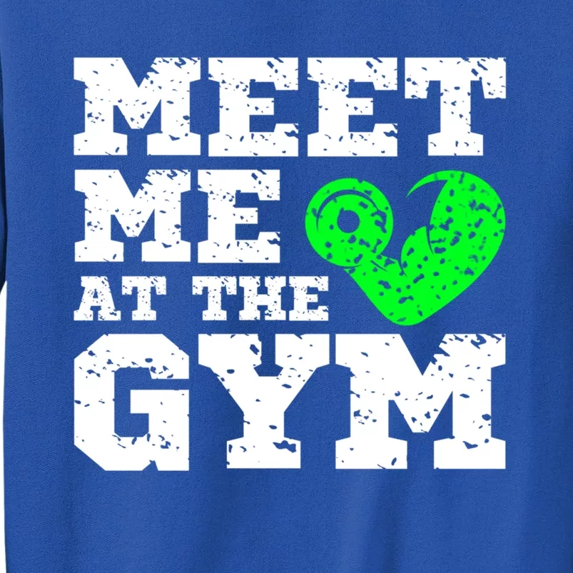 Meet Me At The Gym Funny Gym Quote Fitness Lovers Workout Gift Tall Sweatshirt