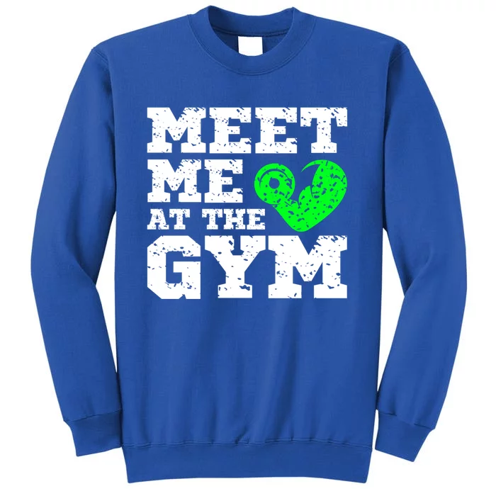 Meet Me At The Gym Funny Gym Quote Fitness Lovers Workout Gift Tall Sweatshirt