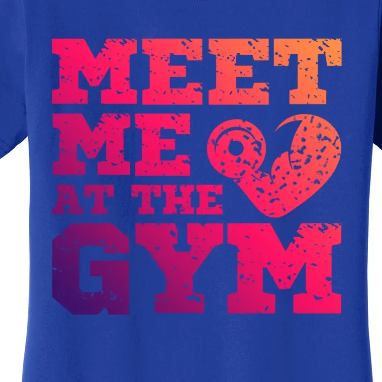 Meet Me At The Gym Funny Gym Quote Fitness Lovers Workout Gift Women's T-Shirt